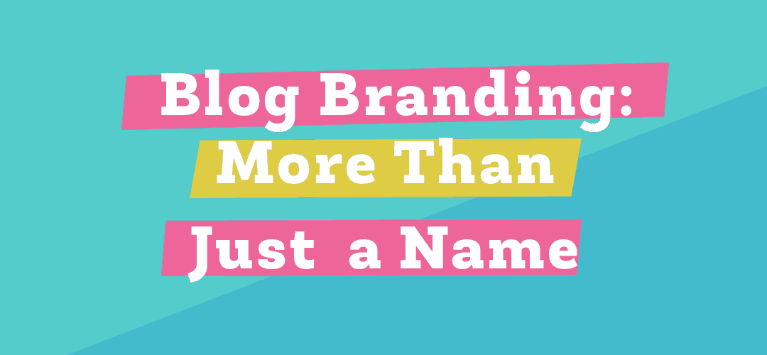 Blog Branding: More Than Just a Name
