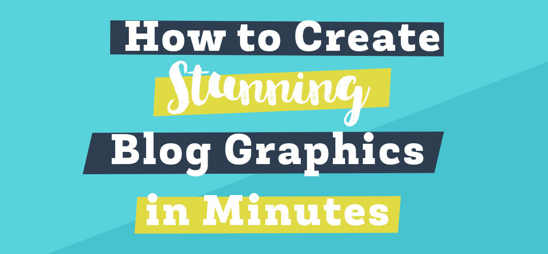 How to Create Stunning Blog Graphics in Minutes