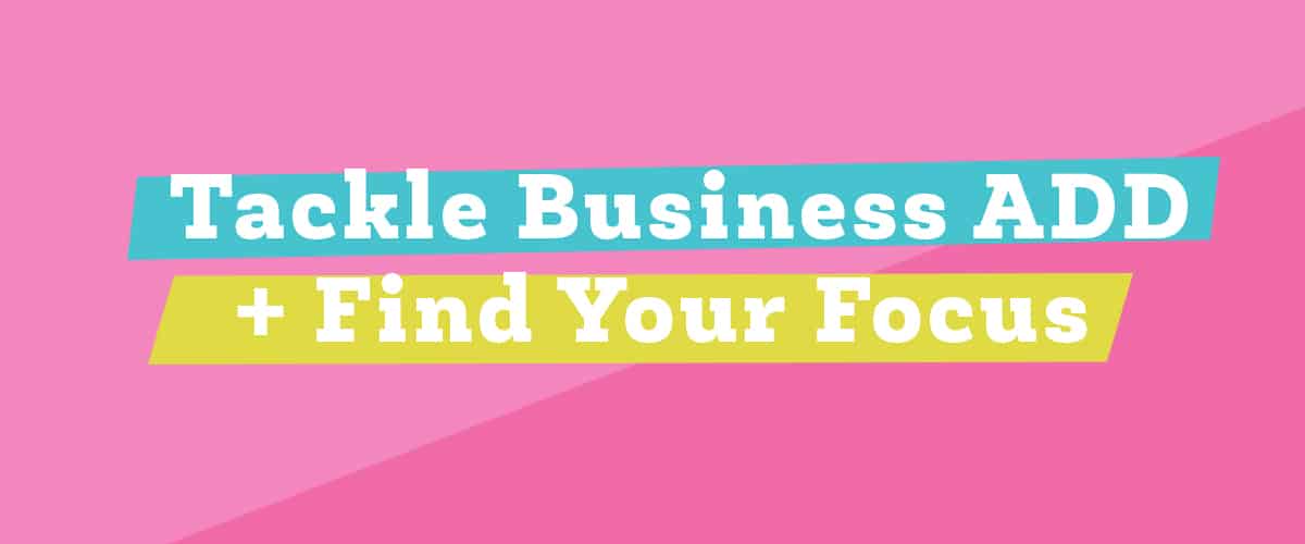 Tackle Business ADD and Find Your Focus