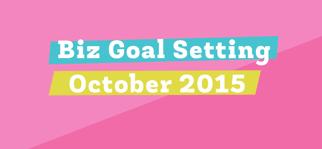 Biz Goal Setting: October 2015 + End of Year