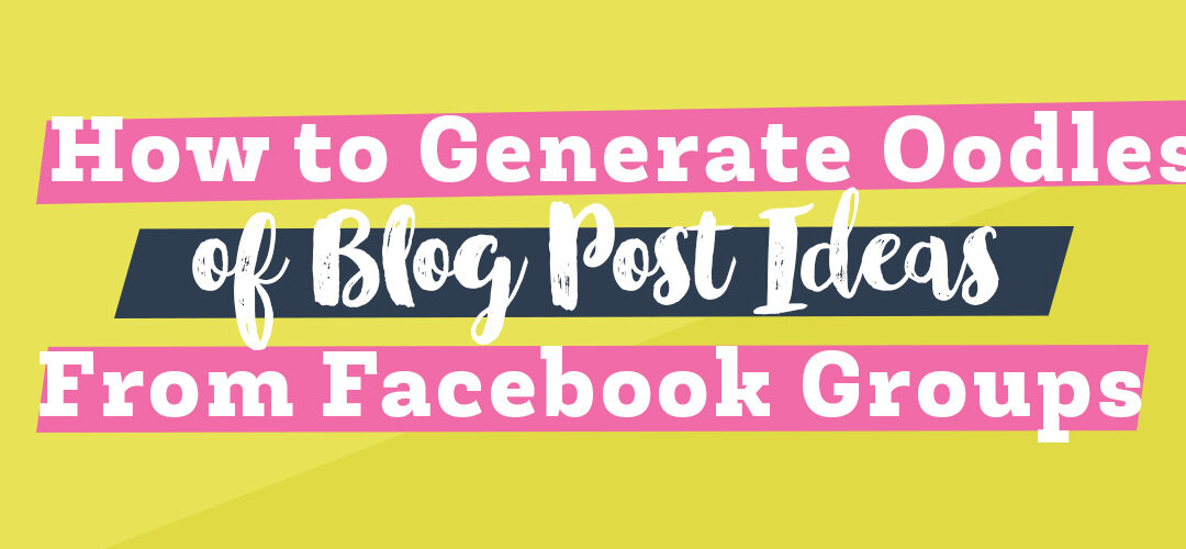 Generating Blog Post Ideas with Facebook Groups