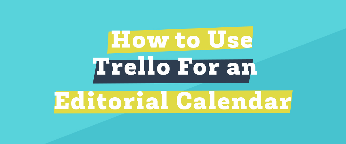 How to Use Trello for an Editorial Calendar Hero How to Use Trello for an Editorial Calendar Hero