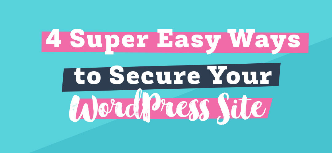 4 Super Easy Ways to Secure Your WordPress Blog