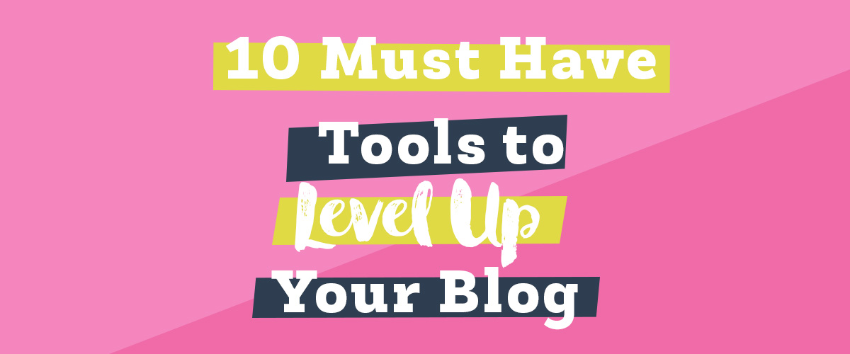 10 Must Have Tools to Level Up Your Blog Hero