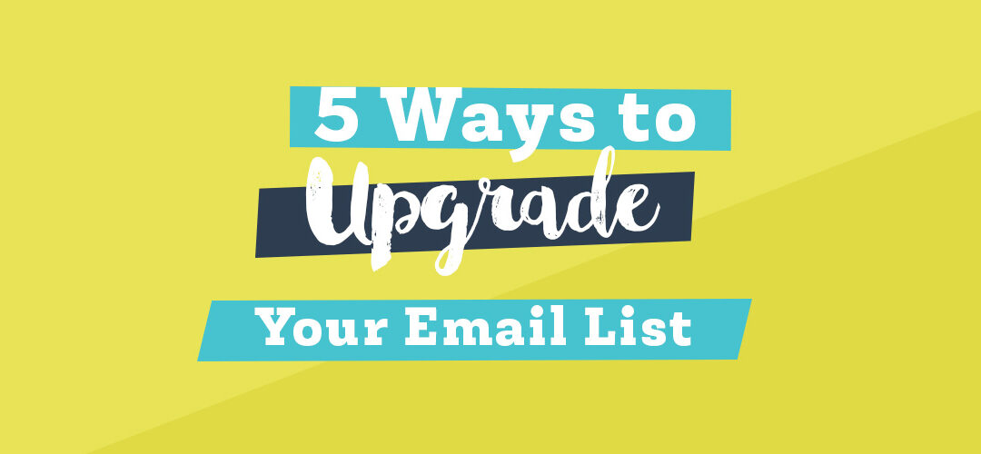 5 Ways to Upgrade Your Email List