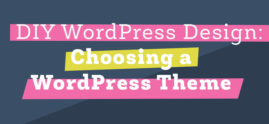 DIY WordPress Design: Choosing a WordPress Theme