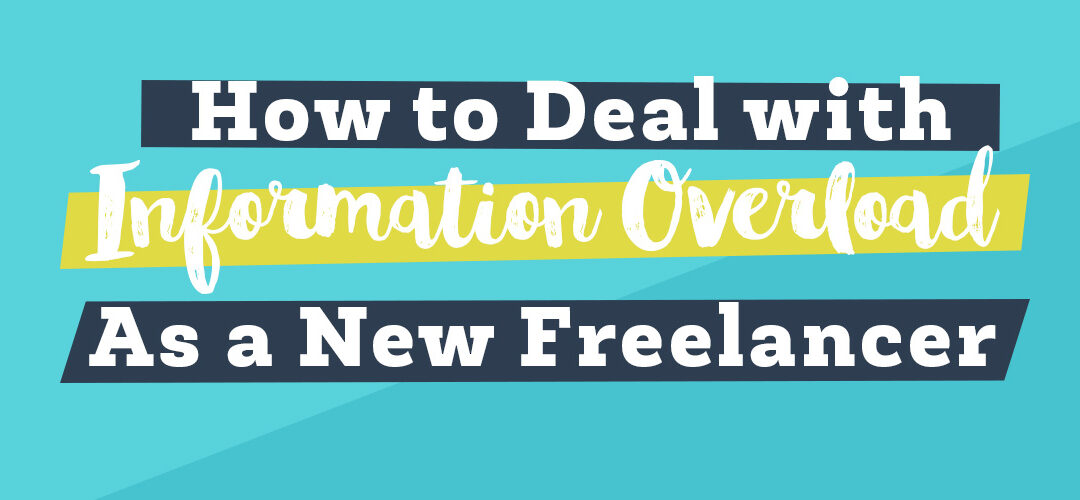 How to Deal with Information Overload as a New Freelancer