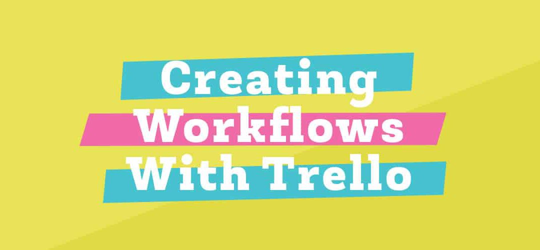 Creating Workflows with Trello