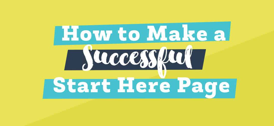 How to Make a Successful Start Here Page