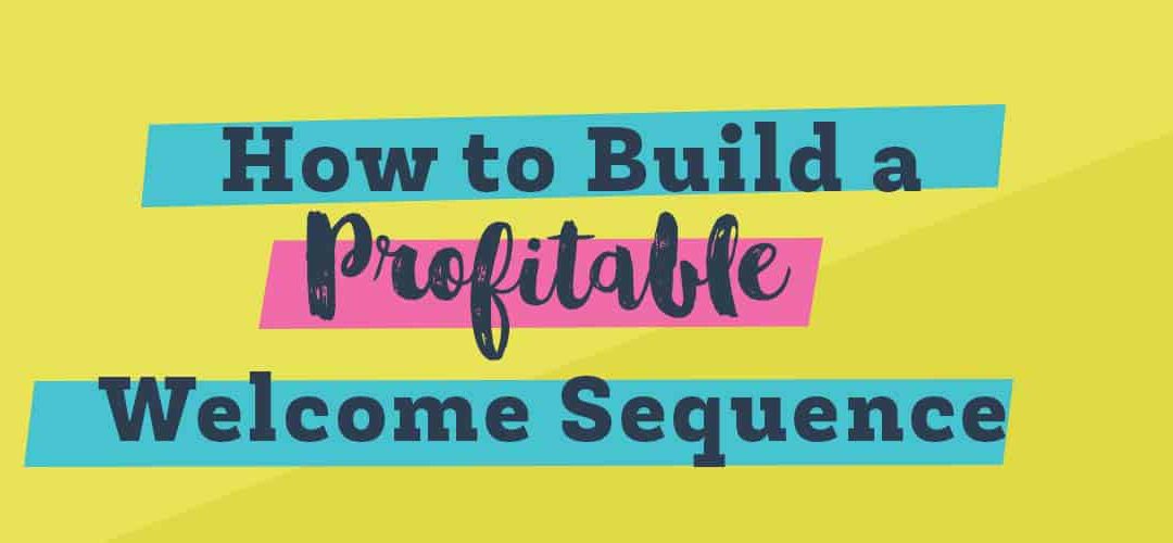 How to Build a Profitable Welcome Sequence