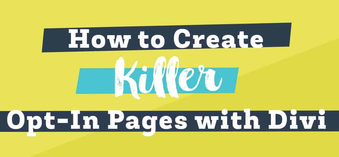 How to Create a Killer Opt-In Pages with Divi