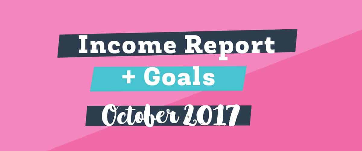 Income Report and Goals for October 2017