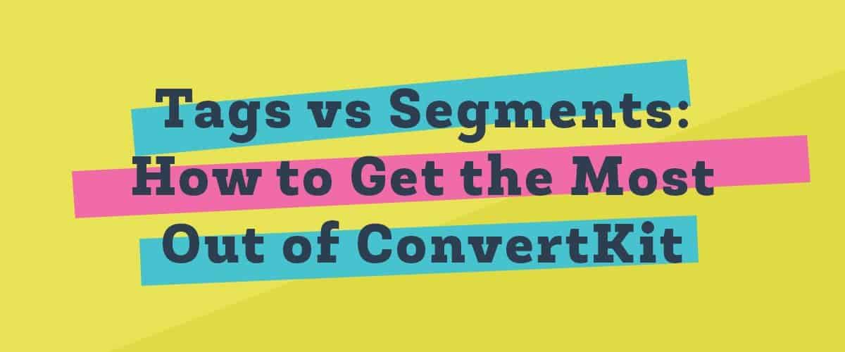 Tags vs Segments How to Get the most out of ConvertKit main