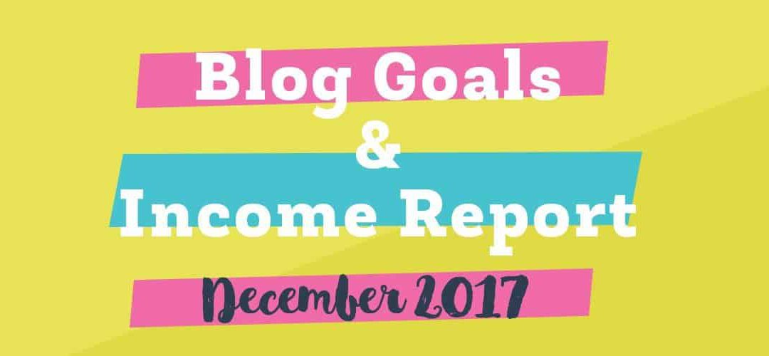 Income and Goals Report December 2017