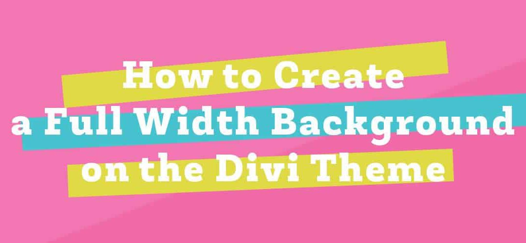 How to Create a Full Width Background on the Divi theme