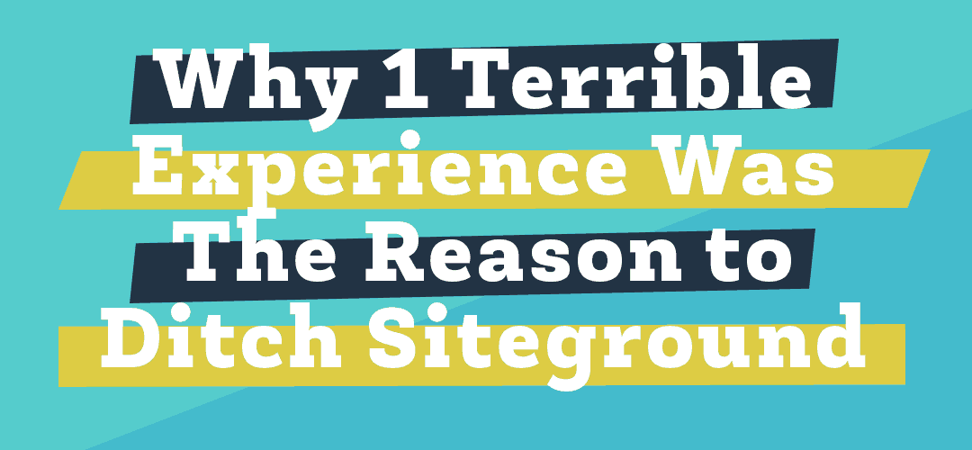 How One Client’s Terrifying Experience Made Me Break Up With Siteground