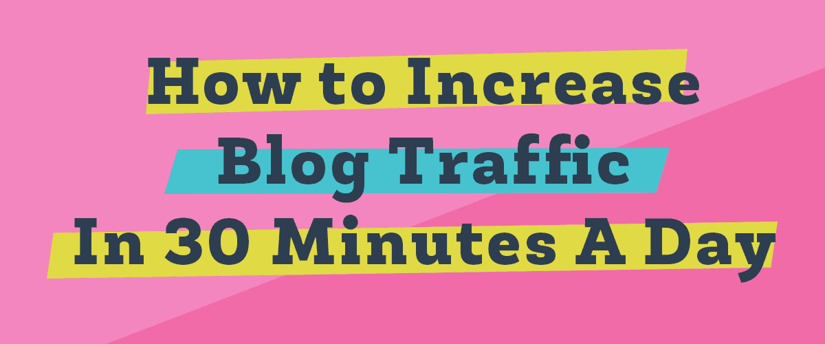 How to Increase Blog Traffic in 30 Minutes a Day