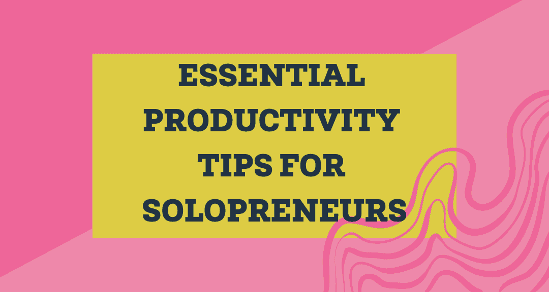 Essential Productivity Tips for Solopreneurs