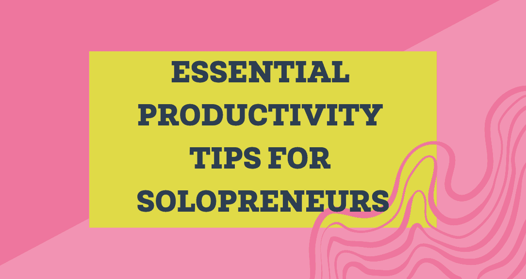 Essential Productivity Tips for Soloprenuers